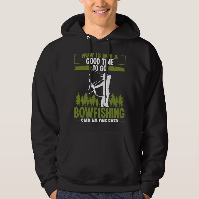 Bowfishing Said no One Ever Bowhunter Bowfisher Fi Hoodie (Front)