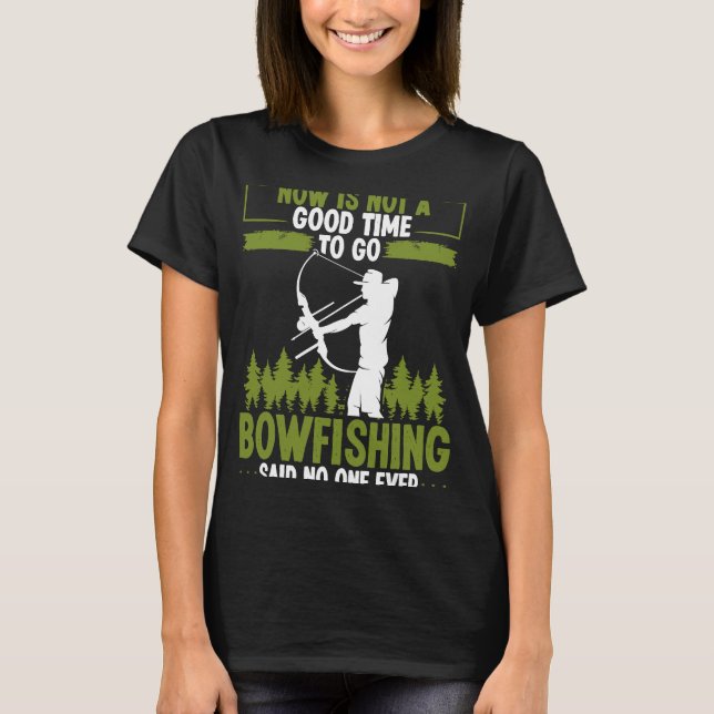 Bowfishing Said no One Ever Bowhunter Bowfisher Fi T-Shirt (Front)