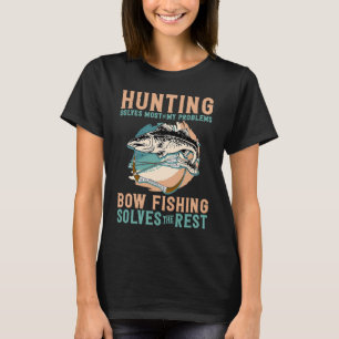 Bowfishing Solves My Problem Hunting Bowfishing T-Shirt