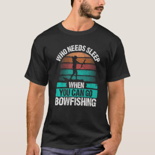 Bowfishing Who needs Sleep Airboat Fisherman Bowfi T-Shirt