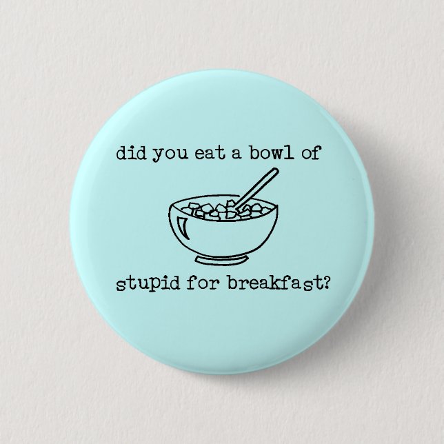 Bowl Of Stupid Funny Button (Front)