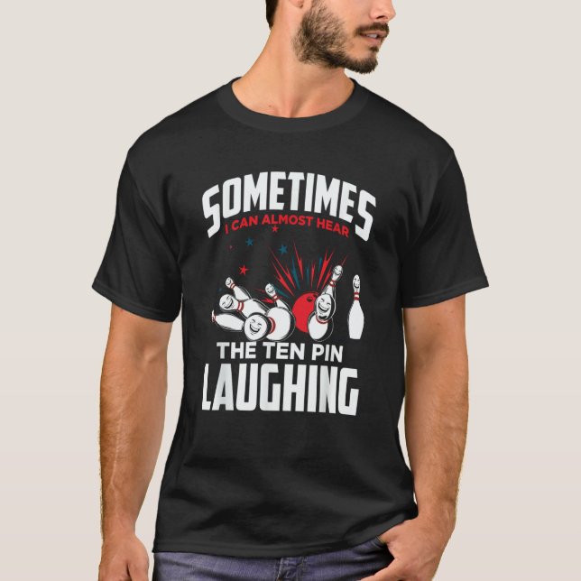 Bowler & Bowling Hear The Ten Pin Laughing T-Shirt (Front)