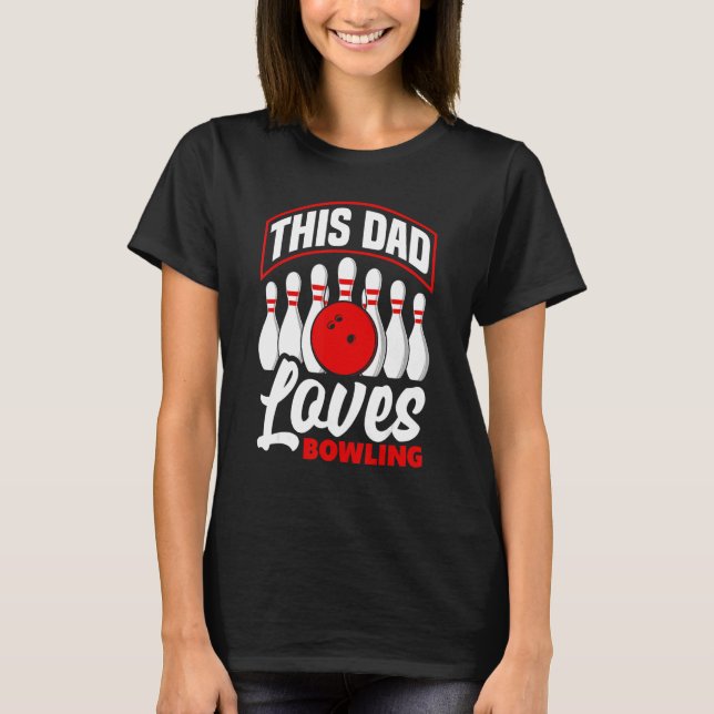 Bowler Dad This Dad Loves Bowling Bowl T-Shirt (Front)