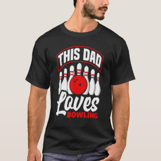 Bowler Dad This Dad Loves Bowling Bowl T-Shirt