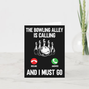 Bowler Funny The Bowling Alley Is Calling And I Mu Card