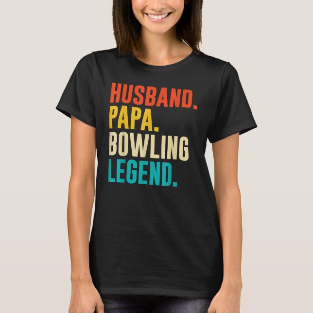 Bowler Husband Papa Bowling Legend Father's Day T-Shirt (Front)