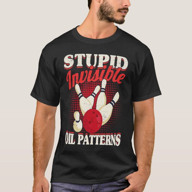 Bowler Men Women  Bowling Stupid Invisible Oil Pat T-Shirt (Front)