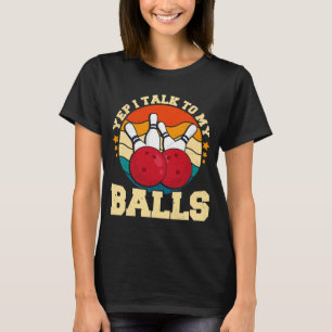 Bowler Men Yep I Talk To My Balls  Bowling T-Shirt