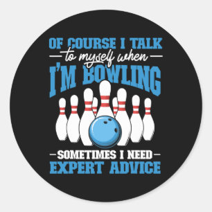 Bowler Of Course I Talk To Myself When I'm Bowling Classic Round Sticker