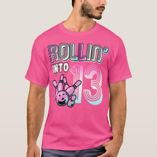Bowler Rollin Into 13 Bowling 13Th Birthday Birthd T-Shirt