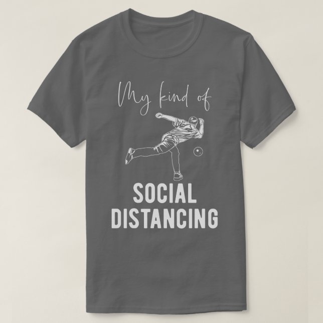 Bowler   Social Distancing Bowling Quote  T-Shirt (Design Front)