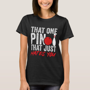Bowler That One Pin That Just Hates You Bowling Fu T-Shirt