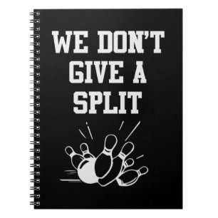 Bowler We Do Not Give A Split Notebook