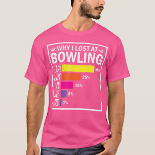 Bowler Why I Lost At Bowling Player It'S The Lane T-Shirt