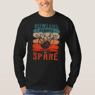 Bowlers Always Have Time To Spare For A Bowling Fa T-Shirt