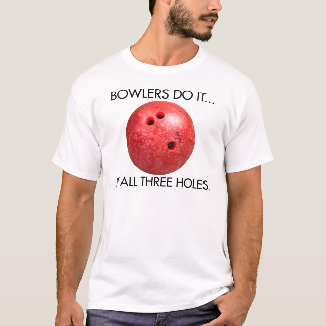 Bowlers Do It... In All Three Holes. T-Shirt (Front)