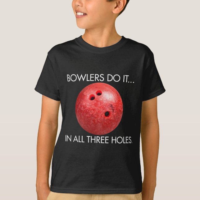 Bowlers Do It... In All Three Holes. T-Shirt (Front)