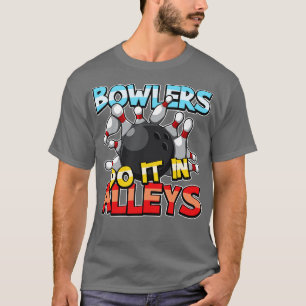 Bowlers Do It In Alleys Bowling Team Gift Idea T-Shirt