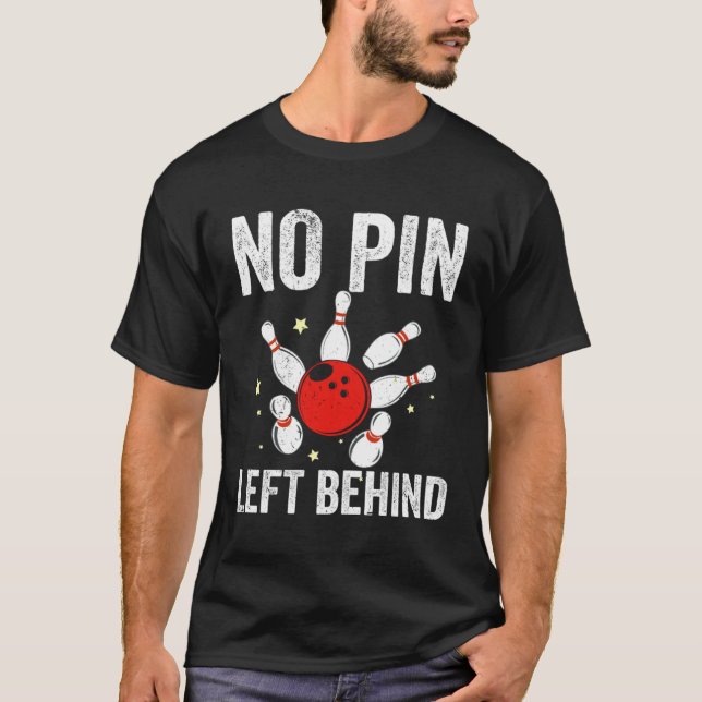 Bowlers No Pin Left Behind Bowling T-Shirt (Front)