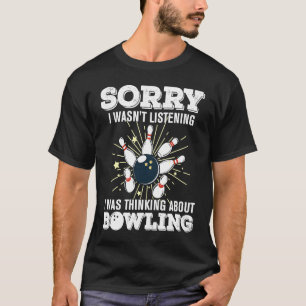 bowling accessories sorry i balls bowlers roll qu T-Shirt