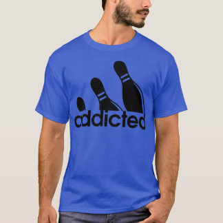 Bowling addicted T T-Shirt