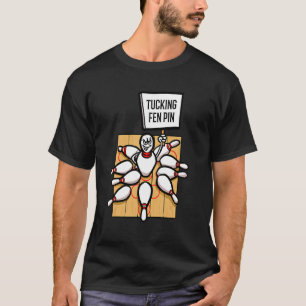Bowling Alley Tucking Fen Pin Bowler Bowling T-Shirt