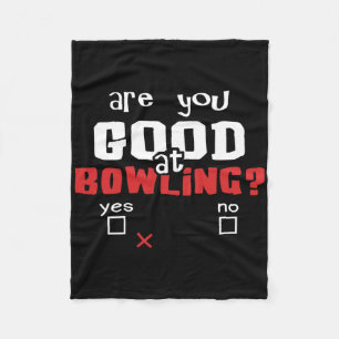 Bowling Are You Good At Bowling Funny Bowler And B Fleece Blanket