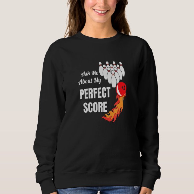Bowling Ask Me About My Perfect Score Graphic Sweatshirt (Front)