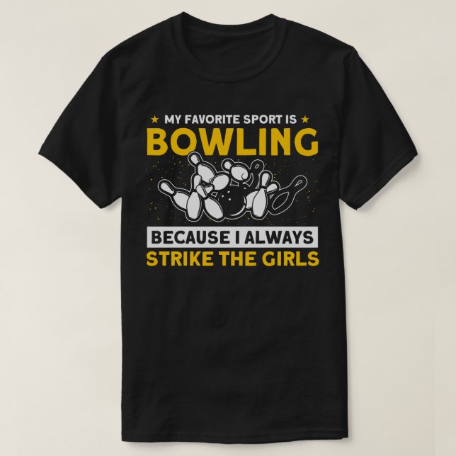 Bowling Because I Always Strike The Girls Pins Bow T-Shirt (Design Front)