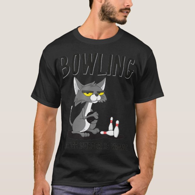 Bowling Because Murder is Wrong Bowlers Sarcasm Ca T-Shirt (Front)