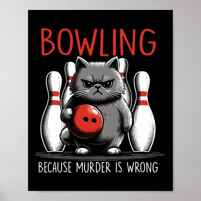 Bowling Because Murder Is Wrong Cat Bowler Sport P Poster (Front)