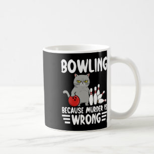 Bowling Because Murder Is Wrong Funny Cat 1  Coffee Mug