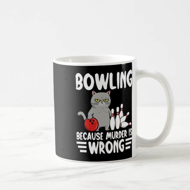 Bowling Because Murder Is Wrong Funny Cat 1  Coffee Mug (Right)