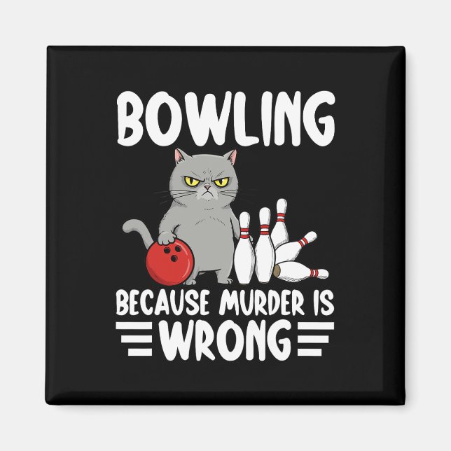 Bowling Because Murder Is Wrong Funny Cat 1  Magnet (Front)
