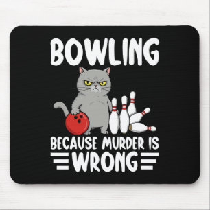 Bowling Because Murder Is Wrong Funny Cat 1  Mouse Mat