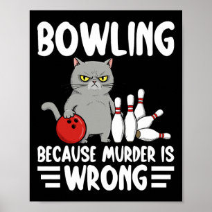 Bowling Because Murder Is Wrong Funny Cat 1  Poster