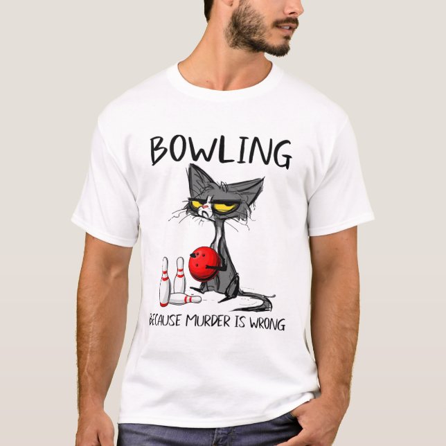 Bowling Because Murder Is Wrong Funny Cat  T-Shirt (Front)