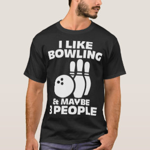 Bowling Bowler Introvert I Like Bowling & Maybe 3 T-Shirt