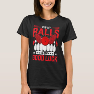 Bowling Bowler Rub My Balls for Good Luck Bowlin T-Shirt