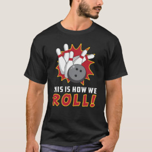 Bowling Bowler Strike Sport Team Bowl Funny Gift T-Shirt