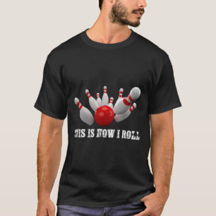 Bowling Bowler This Is How I Roll Men Women Adults T-Shirt