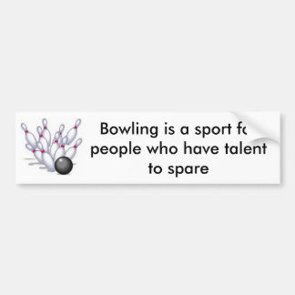 bowling, Bowling is a sport for people who have... Bumper Sticker