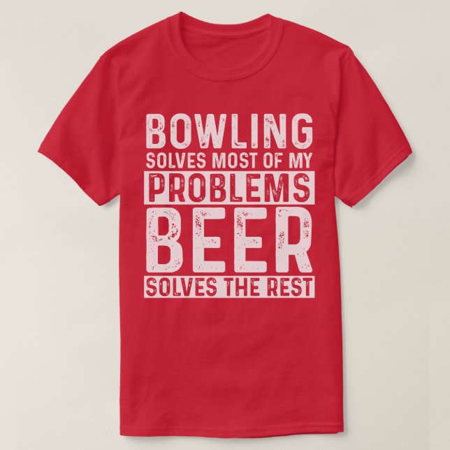 Bowling   Bowling Solves Most Of My Problems Beer  T-Shirt (Design Front)