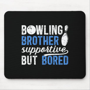 Bowling Brother Supportive But Bored Brother Of A Mouse Mat