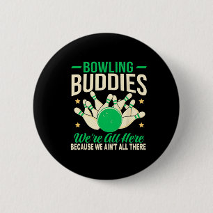 Bowling Buddies We Ain't All There Funny Bowling T 6 Cm Round Badge