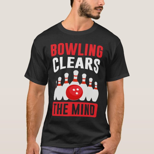 Bowling Clears The Mind I Bowler I Bowling T-Shirt (Front)