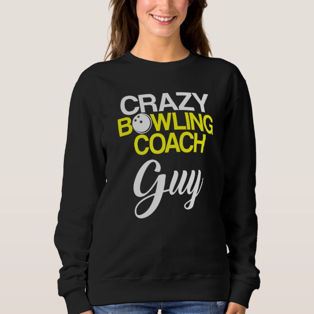 Bowling Coach Player Team Instructor   6 Sweatshirt (Front)