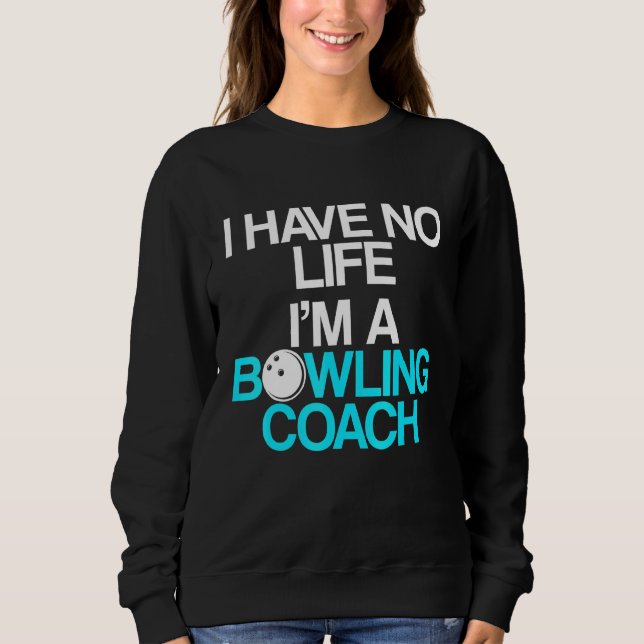 Bowling Coach Player Team Instructor  9 Sweatshirt (Front)