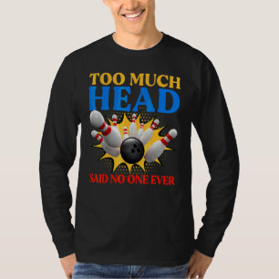 Bowling Cool Sports Said No One Ever T-Shirt