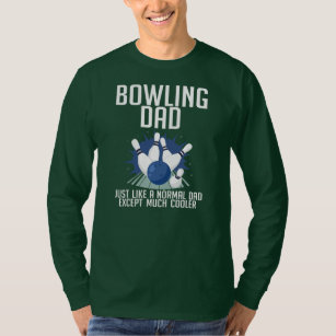 Bowling Dad Just Like A Normal Dad Except Much T-Shirt
